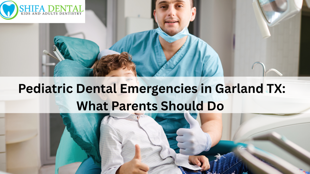 Pediatric Dental Emergencies in Garland TX: What Parents Should Do
