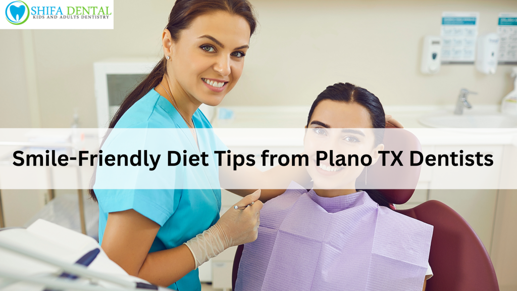 Smile-Friendly Diet Tips from Plano TX Dentists
