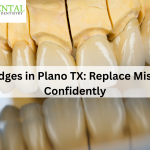 Dental Bridges in Plano TX: Replace Missing Teeth Confidently