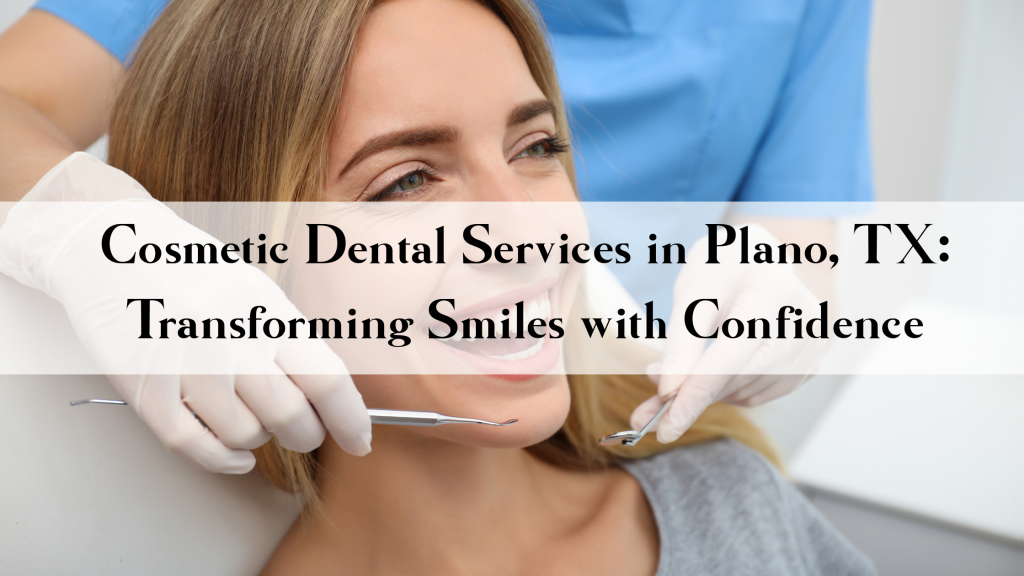 Cosmetic Dental Services in Plano, TX