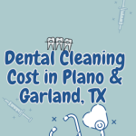 Dental Cleaning Cost in Plano & Garland, TX